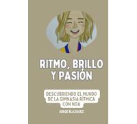 Ritmo, Brillo y Pasión: Descubriendo el mundo de la Gimnasia Rítmica con Noa (Trilogía "Ritmo, Brillo y Pasión")