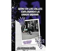 "Ritmo en las Calles: Explorando la Danza Urbana" (Historias Reales sobre el mundo del baile urbano)