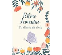 Ritmo Femenino - Tu Diario de Ciclo: Una herramienta para mujeres y chicas para descubrir quién eres, cómo cambia tu cuerpo y qué te hace sentir bien.