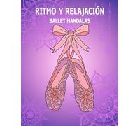 RITMO Y RELAJACIÓN BALLET MANDALAS: Equilibrio entre arte y calma, libro de colorear para adultos