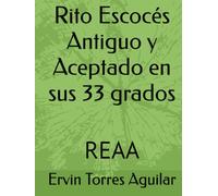 Rito Escocés Antiguo y Aceptado en sus 33 grados: REAA (Masonería)