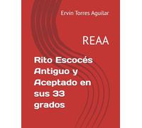 Rito Escocés Antiguo y Aceptado en sus 33 grados: REAA (Masonería)