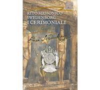 RITO MASSONICO SWEDENBORG - I CERIMONIALI: Rituals of the Swedenborg Rite of Masonry (Universo Swedenborg - Bibliotheca Swedenborgiana)
