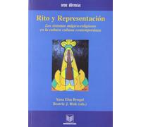 Rito y representación: los sistemas mágico-religiosos en la cultura cubana contemporánea: Los Sistemas Magico-religiosos En La Cultura Cubana (Nexos y diferencias)