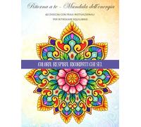 Ritorna a te - Mandala dell'energia: 40 disegni con frasi motivazionali per ritrovare equilibrio