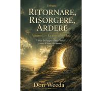 Ritornare, Risorgere, Ardere Vol. 2. La pietra è rotolata: Vivere la Pasqua come l'inizio reale di una vita nuova