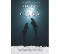 Ritorno a casa: Manuale di Theta-Costellazioni per la formazione e per la vita