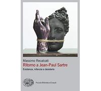 Ritorno a Jean-Paul Sartre. Esistenza, infanzia e desiderio (Piccola biblioteca Einaudi. Big)
