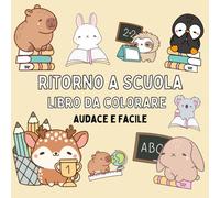 Ritorno A Scuola Libro Da Colorare: Disegni audaci e facili con adorabili animali Divertimento didattico per bambini e bambine