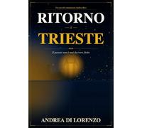 RITORNO A TRIESTE: Il passato non è mai davvero finito. Un nuovo caso del commissario Andrea Ricci.