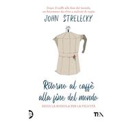 Ritorno al caffè alla fine del mondo. Segui la bussola per la felicità (SuperTEA)