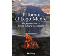 Ritorno al Lago Madre. Viaggio nel cuore di una cultura matriarcale