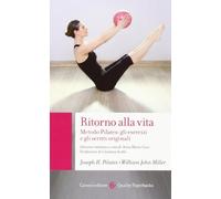 Ritorno alla vita. Metodo Pilates: gli esercizi e gli scritti originali (Quality paperbacks)