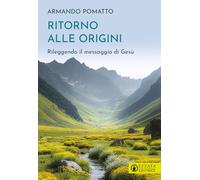 Ritorno alle origini. Rileggendo il messaggio di Gesù (Il respiro dell'anima)