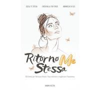 Ritorno Me Stessa: 100 Verità per Ritrovare Amore, Pace interiore e migliorare l’Autostima