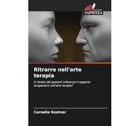 Ritrarre nell'arte terapia: Il ritratto dei pazienti influenza il rapporto terapeutico nell'arte terapia?