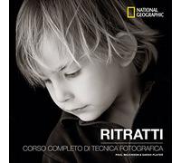 Ritratti. Corso completo di tecnica fotografica (I corsi di fotografia National Geographic)