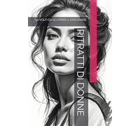 RITRATTI DI DONNE: 50 VOLTI DA SCOPRIRE E DISEGNARE