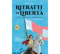 Ritratti di Libertà: Anime ribelli che hanno cambiato il mondo: storie vere e illustrate da leggere e colorare, per adulti e ragazzi