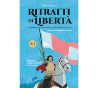 Ritratti di Libertà: Anime ribelli che hanno cambiato il mondo: storie vere e illustrate da leggere e colorare, per adulti e ragazzi
