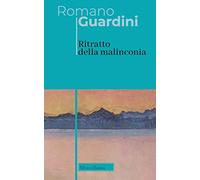 Ritratto della malinconia. Nuova ediz. (Opere di Romano Guardini)