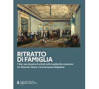 Ritratto di famiglia. I Bisi, una dinastia di artisti nella Lombardia romantica tra Manzoni, Hayez e la principessa Belgiojoso