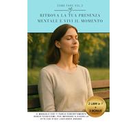 Ritrova la tua presenza mentale e vivi il momento: Il manuale che ti parla concretamente senza tecnicismi, per imparare a vivere la vita che stavi ... | mindfulness | presenza mentale (Come fare)