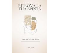 RITROVA LA TUA SPINTA: La Scienza della Motivazione Autentica. Trasforma la tua energia, supera la procrastinazione e vivi la versione più vera di te stesso.