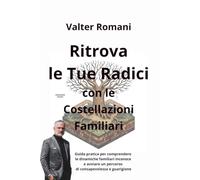 Ritrova le tue Radici con le Costellazioni Familiari: Guida pratica per comprendere le dinamiche familiari inconsce e avviare un percorso di consapevolezza e guarigione: 6 (1-verCity)