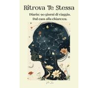RITROVA TE STESSA: Diario: 90 giorni di viaggio. Dal caos alla chiarezza.