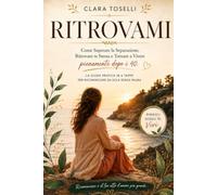 RITROVAMI: Come superare la separazione, ritrovare te stessa e tornare a vivere pienamente dopo i 40, la guida pratica in 6 tappe per ricominciare da sola senza paura (RINASCI)