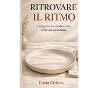 Ritrovare il ritmo: il rapporto tra mente e cibo nella vita quotidiana