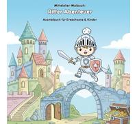 Ritter Abenteuer: Die Geheime Burg - Geschichte & Malbuch: Für Erwachsene & Kinder - 36 Ausmalbilder: Dein Ausmalbuch mit Geschichte, 21.59 x 21.59 cm - Große Motive für kleine Künstler