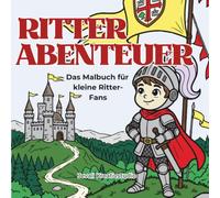Ritter Abenteuer: Spannendes Malbuch für Kinder ab 6 Jahren | Mittelalter-Motive, Burgen und Drachen für kreative Entdecker
