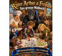 Ritter Arthur & Freunde - Das große Malbuch: 30 Ausmalseiten für kleine Ritter, Entdecker & Abenteurer