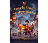 Ritter Arthur & Freunde - Die Nacht der Kürbislichter: Ein fröhliches Halloween-Abenteuer