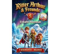 Ritter Arthur & Freunde: Eiskalte Abenteuer - Sieben frostige Zeitreise-Geschichten