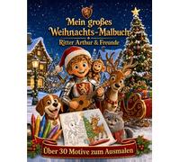 Ritter Arthur & Freunde: Mein großes Weihnachts-Malbuch: 32 fröhliche Weihnachtsmotive zum Ausmalen - Malbuch für Kinder ab 3 Jahren