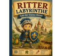 Ritter Labyrinthe - Leo der kleine Ritter: 90 Labyrinthe, Rätsel und Ausmalbilder für Kinder von 4-8 Jahren