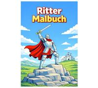 Ritter Malbuch: 50 Coole Ritter Ausmalbilder mit Burgen, Schwertern und Mittelalter Abenteuern für Kinder und Erwachsene