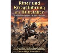 Ritter und Kriegsführung im Mittelalter: Wie Panzerreiter 400 Jahre Schlachten dominierten