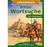 Ritter - Wortsuche in Großdruck: 102 Wortsuchrätsel mit extra großer Schrift | Gehirnjogging rund um Ritter und das Mittelalter | Geschenkidee für Oma & Opa