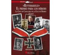 Ritterkreuz: El Premio Para Los Heroes: La Cruz De Caballero De La Cru
