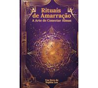 Rituais de Amarração: A Arte de Conectar Almas