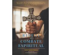 Ritual de Combate Espiritual: Las Armas del Exorcista Permitidas al Laico. Fórmulas y Ritos de Protección extraídos de la Santa Tradición.