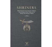 Ritual de los Shriners: Ritual Secreto de los Secretos Trabajos de la Antigua Orden Árabe de los Nobles del Santuario Místico (1914): 1 (RITUALES)