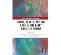 Ritual, Gender, and the Body in the Early Christian World (Ritual in the Ancient Mediterranean)