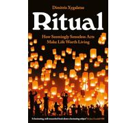 Ritual: How Seemingly Senseless Acts Make Life Worth Living