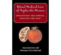 Ritual Medical Lore of Sephardic Women: Sweetening the Spirits, Healing the Sick
