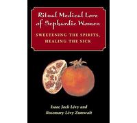 Ritual Medical Lore of Sephardic Women: Sweetening the Spirits, Healing the Sick